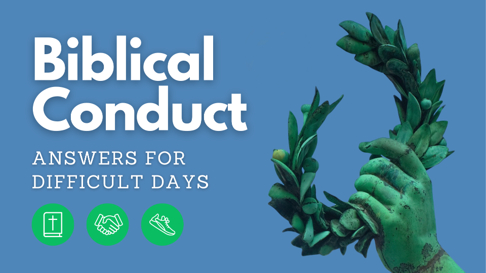 Biblical Conduct: Answers for Difficult Days